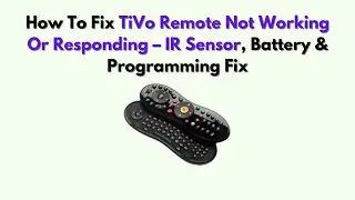 How To Fix TiVo Remote Not Working or Responding &ndash; IR Sensor, Battery & Programming Fix