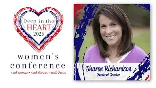 From Struggle to Strength | Sharon Richardson | Deep In The Heart Women's Conference
