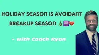 Holiday season is avoidant BREAKUP season