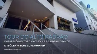 Tour do Alto Padr&atilde;o- Blue Condominium