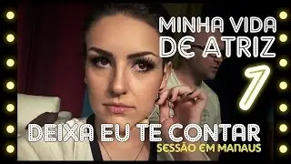 5inco Minutos - MINHA VIDA DE ATRIZ #01 - DEIXA EU TE CONTAR (Sessão Manaus)