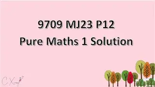 9709/12/M/J/23 CAIE A-level Pure Mathematics 1 Solution