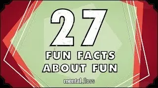 27 Fun Facts About Fun - mental_floss on YouTube (Ep.53) | Mental Floss