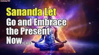 Sananda~ Let Go and Embrace the Present Now