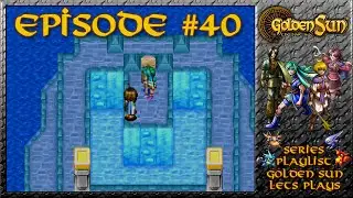 Golden Sun: The Lost Age - Power To Parch, Steam & The Sea's Rejection - Episode 40