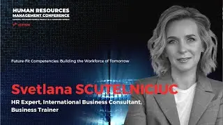 Svetlana SCUTELNICIUC, HR Expert | Future-Fit Competencies: Building the Workforce of Tomorrow