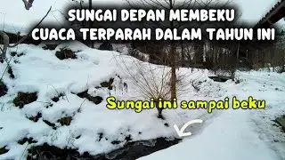 SUNGAI DEPAN RUMAH MEMBEKU PARAH CUACA TERPARAH DI TAHUN INI SAMPAI - 18 DERAJAT