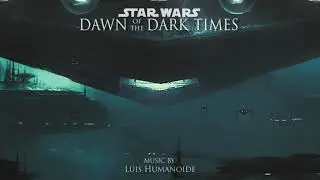 Star Wars: Dawn of the Dark Times (Orchestral Music)