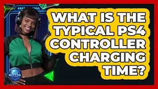 What Is the Typical PS4 Controller Charging Time?
