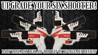 Mod the Law! (Dart Zone Max Outlaw Mod Kit by XFOXGAMES Review)