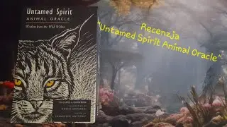 🐿🐾 Untamed Spirit Animal Oracle - recenzja kart wyroczni. 🦉🦚🦅 Karty wyroczni ze zwierzętami