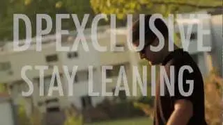 DPEXCLUSIVE - STAY LEANING