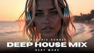 Ruby Mode &ndash; Balearic Sunset 🌅 | Deep House Mix 2025 | Ibiza Vibes