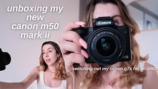 unboxing my new canon eos m50 mark ii (video test + comparing it to the canon g7x + initial review)