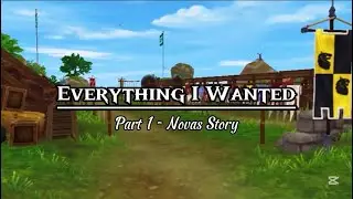 Everything I Wanted - Part 1: Novas Story