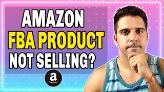 2021 | Why Your Amazon FBA Product Is Not Selling