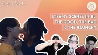 Steamy Scenes in BL: The Good, The Bad & The Raunchy || LoveCast The BL Podcast S2E44