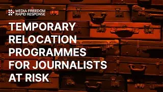 Beyond Borders: Temporary Relocation Programmes for Journalists at Risk