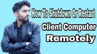 How To Shutdown Or Restart Client Computer Through Remotely