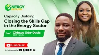 ENERGY OUTLOOK | Capacity Building: Closing The Skills Gap In the Energy Sector | 4, July 2025