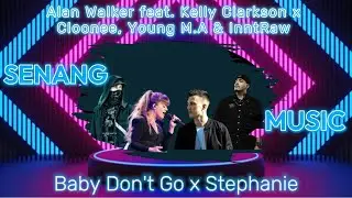 Alan Walker feat. Kelly Clarkson x Cloonee, Young M.A & InntRaw || Baby Don't Go x Stephanie ||
