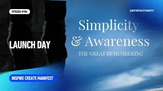 Launch Day: Simplicity, Awareness & The Great Remembering