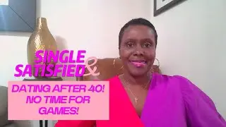 PART 1 - DATING WITH PURPOSE AFTER 40!  YOU HAVE NO TIME FOR GAMES! DATING WITH INTENTION!