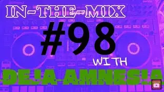 Andrew Bayer | Ferry Corsten | Aly & Fila | mixed by DEJA AMNESIA | IN-THE-MIX | #98