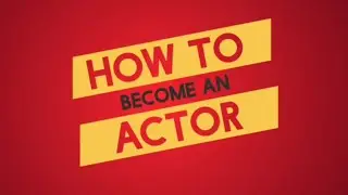 HOW TO BECOME AN ACTOR