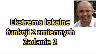 Ekstrema lokalne funkcji 2 zmiennych (zadanie 2)