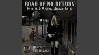 Road Of No Return (Dakota The Damned) (feat. Michael Angelo Batio)