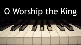 O Worship the King - piano instrumental hymn with lyrics