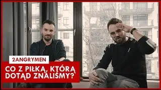 2ANGRYMEN: Kryzys uzdrowi czy zrujnuje piłkę?