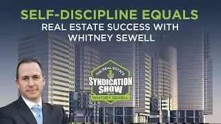 Self-Discipline Equals Real Estate Success with Whitney Sewell
