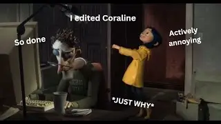 Coraline being an only child for two and a half minutes straight