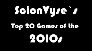 ScionVyse's Top 20 Favourite Games of the 2010s