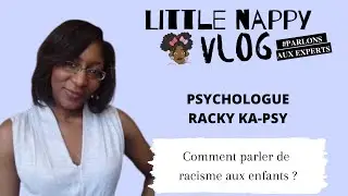 COMMENT PARLER DE RACISME À UN ENFANT ? AVEC LA PSYCHOLOGUE RACKY KA-PSY