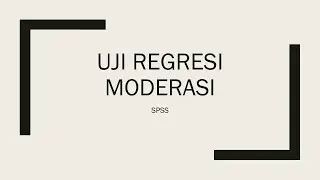 UJI REGRESI MODERASI METODE INTERAKSI MENGGUNAKAN SPSS