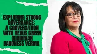 Exploring Strong Governance: A Conversation with Nexus Green Chairman Baroness Verma | Nexus Green