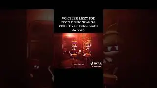 Voiceline/voiceless Lizzy on tiktok and I add my voice on the video.... 🙂