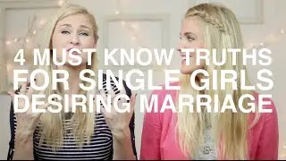 4 Must Know Truths for Single Girls Desiring Marriage