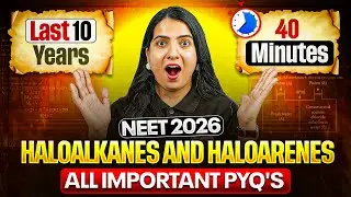 Haloalkanes and Haloarenes Class 12 PYQs (Last 10 Years) in 40 Minutes 🔥 | NEET 2026 Chemistry 🎯