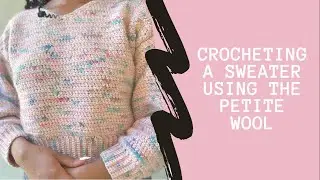 Crocheting A Sweater Using The Petite Wool By We Are Knitters | Crochet With Me Ep. 31