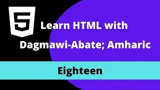 18) Learn HTML with Dagmawi-Abate; Table Sections and Cellpadding and Cellspacing Attributes;Amharic