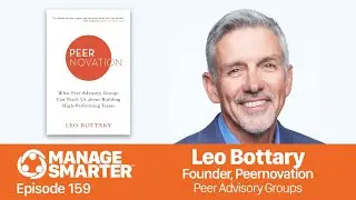 Manage Smarter 159 &mdash; Leo Bottary: Using Peer Advisory Groups to Build High-Performing Teams