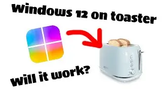 I Attempted to Install Windows 12 on a Smart Toaster