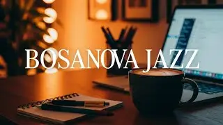 Bossa Nova Jazz Relaxing Mix – Work & Study Music with Coffee Shop Ambience & Productivity