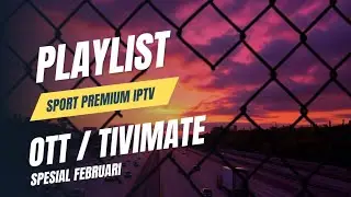 IPTV PLAYLIST OTT / TIVIMATE UPDATE TERBARU CHANNEL PREMIUM VIP FEBRUARI