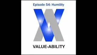 Value-Ability Podcast: Episode 54 - Humility