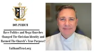 Have Politics and Mega Churches Changed The Christian Identity and Harmed The Church's True Purpose?